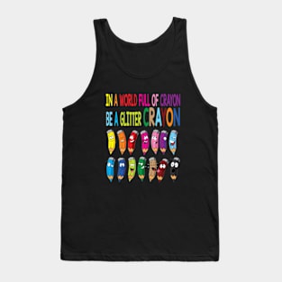 In A World Full Of Crayons Be A Glitter Crayon Emotion Tank Top